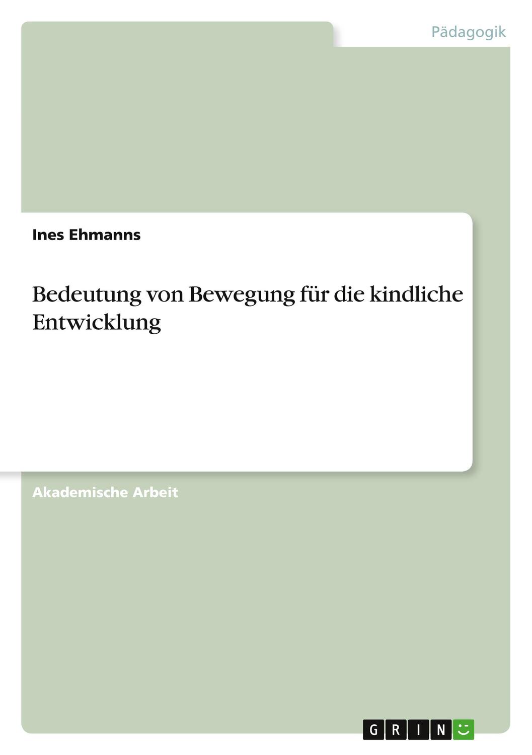 Cover: 9783656673019 | Bedeutung von Bewegung für die kindliche Entwicklung | Ines Ehmanns