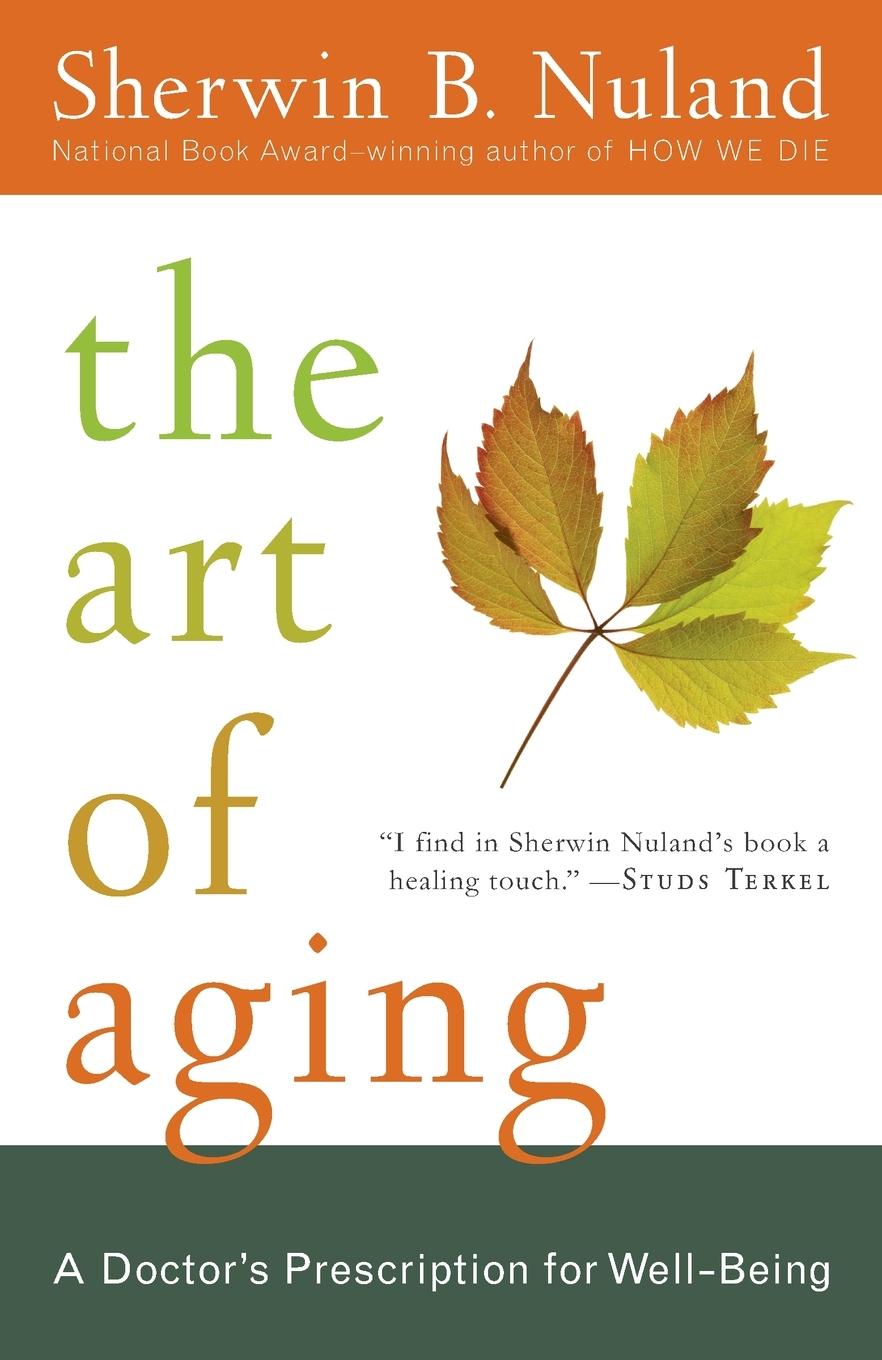 Cover: 9780812975413 | The Art of Aging | A Doctor's Prescription for Well-Being | Nuland