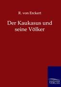 Cover: 9783861959984 | Der Kaukasus und seine Völker | R. Von Erckert | Taschenbuch | 424 S.