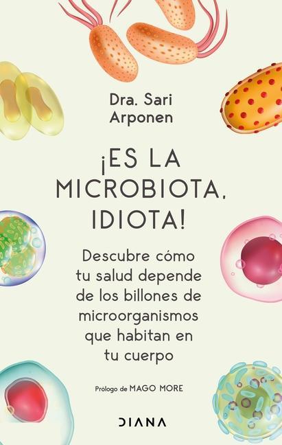 Cover: 9786070778445 | ¡Es La Microbiota, Idiota!: Descubre Cómo Tu Salud Depende de Los...