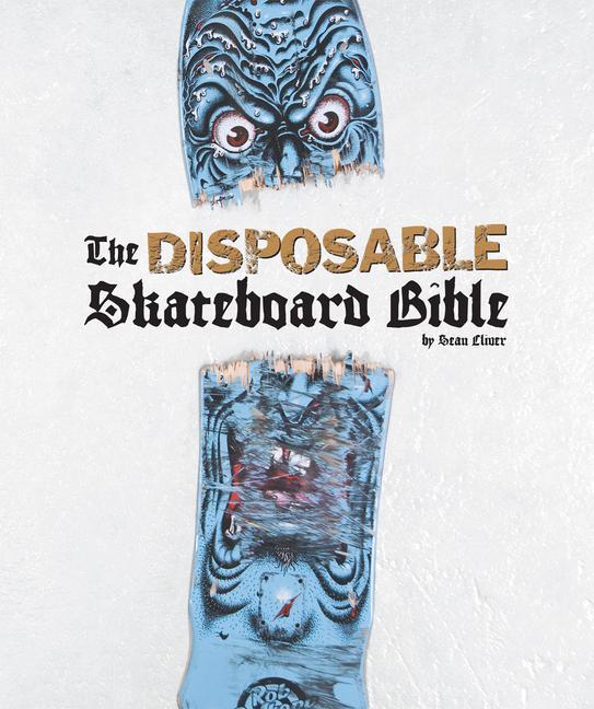 Cover: 9781584237990 | The Disposable Skateboard Bible | Sean Cliver | Buch | Englisch | 2024