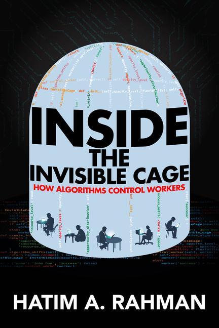 Cover: 9780520395541 | Inside the Invisible Cage | How Algorithms Control Workers | Rahman