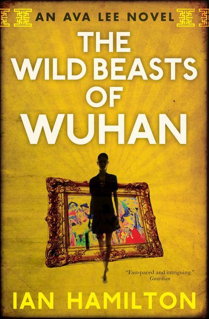 Cover: 9780887842535 | The Wild Beasts of Wuhan | An Ava Lee Novel: Book 3 | Ian Hamilton