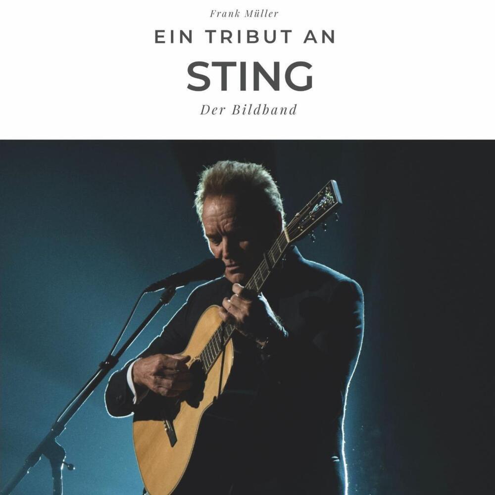 Cover: 9783750504813 | Ein Tribut an Sting | Der Bildband | Frank Müller | Taschenbuch | 2021