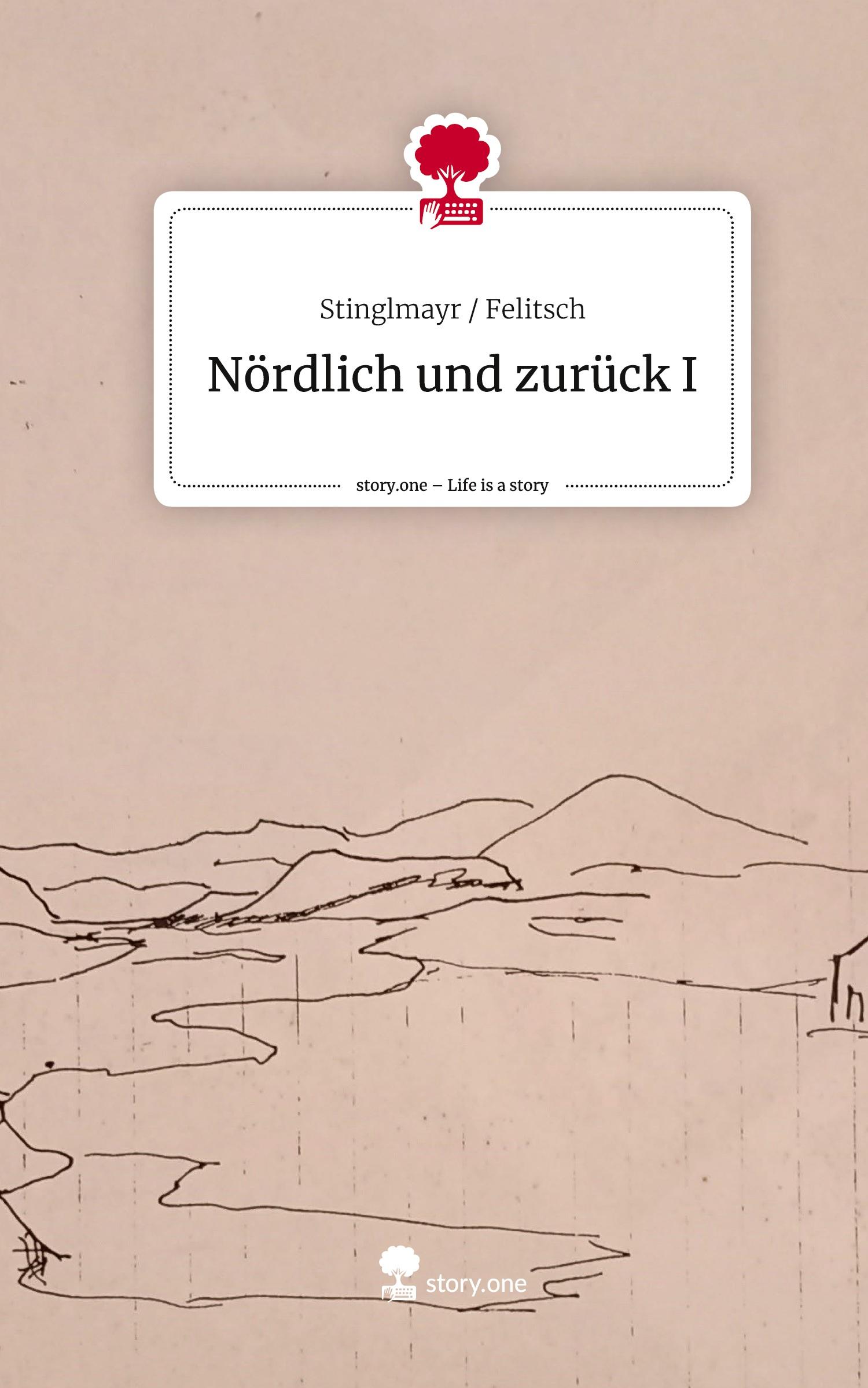 Cover: 9783711513816 | Nördlich und zurück I. Life is a Story - story.one | Felitsch | Buch