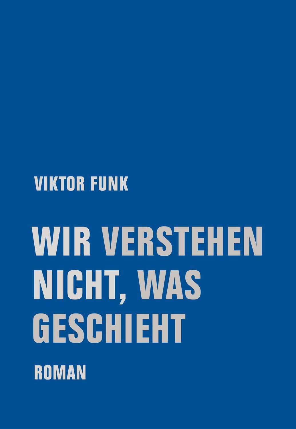 Cover: 9783957325365 | Wir verstehen nicht, was geschieht | Roman | Viktor Funk | Buch | 2022