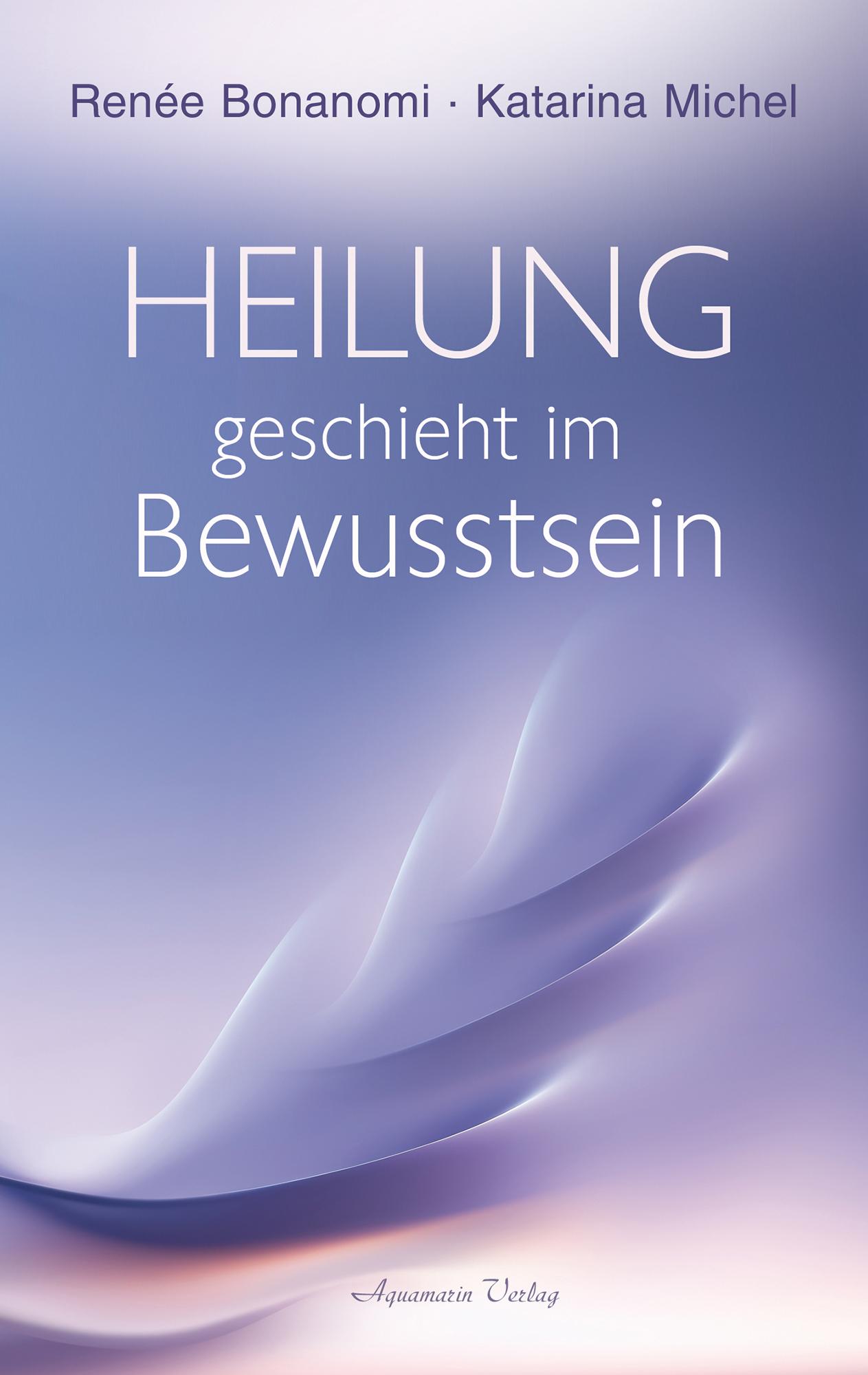 Cover: 9783894279547 | Heilung geschieht im Bewusstsein | Renée Bonanomi (u. a.) | Buch