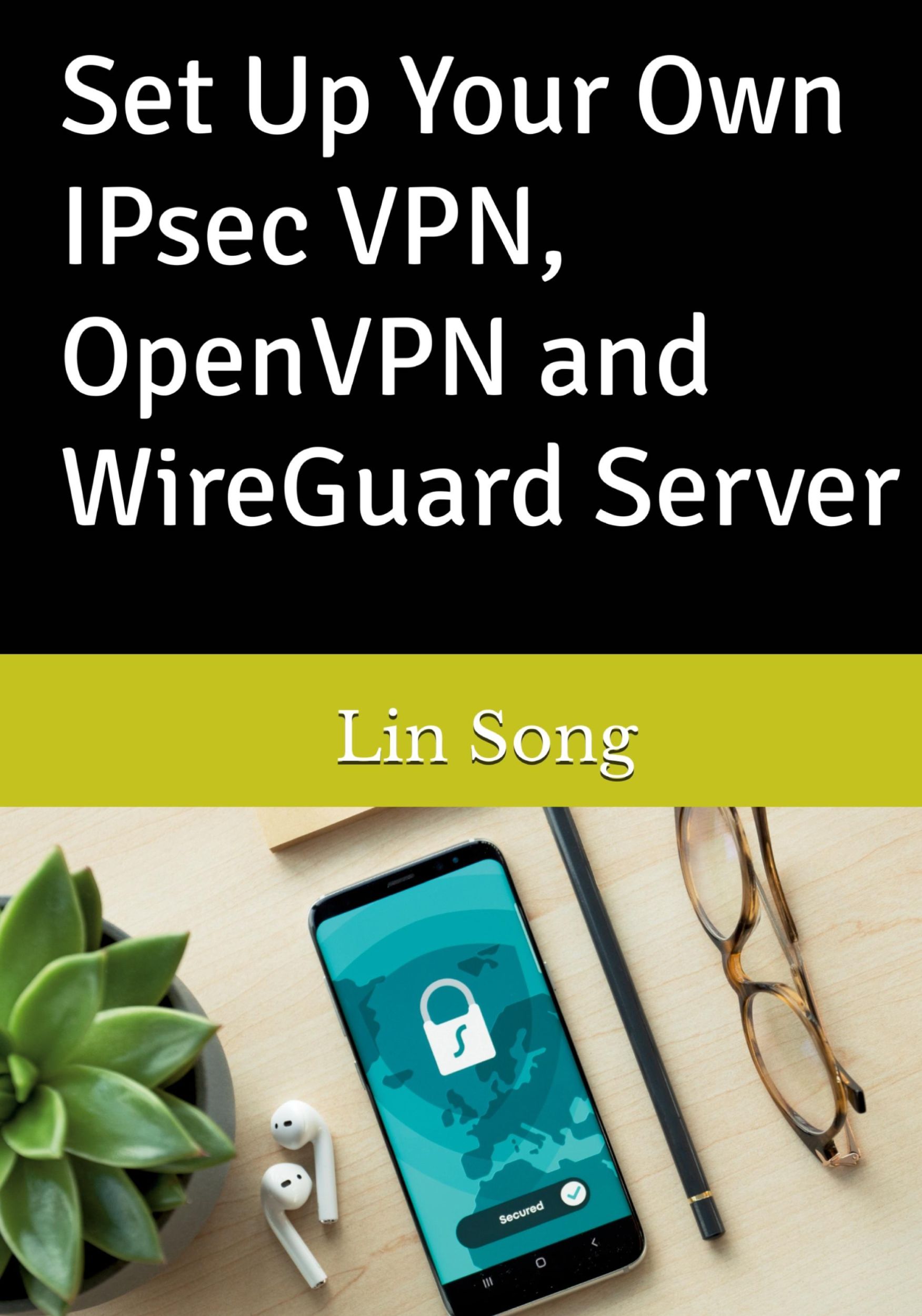 Cover: 9798987508916 | Set Up Your Own IPsec VPN, OpenVPN and WireGuard Server | Lin Song