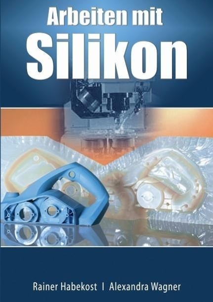 Cover: 9783945167021 | Arbeiten mit Silikon | Rainer Habekost (u. a.) | Buch | Deutsch | 2014