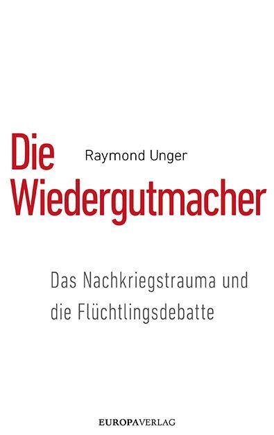 Cover: 9783958902343 | Die Wiedergutmacher | Das Nachkriegstrauma und die Flüchtlingsdebatte