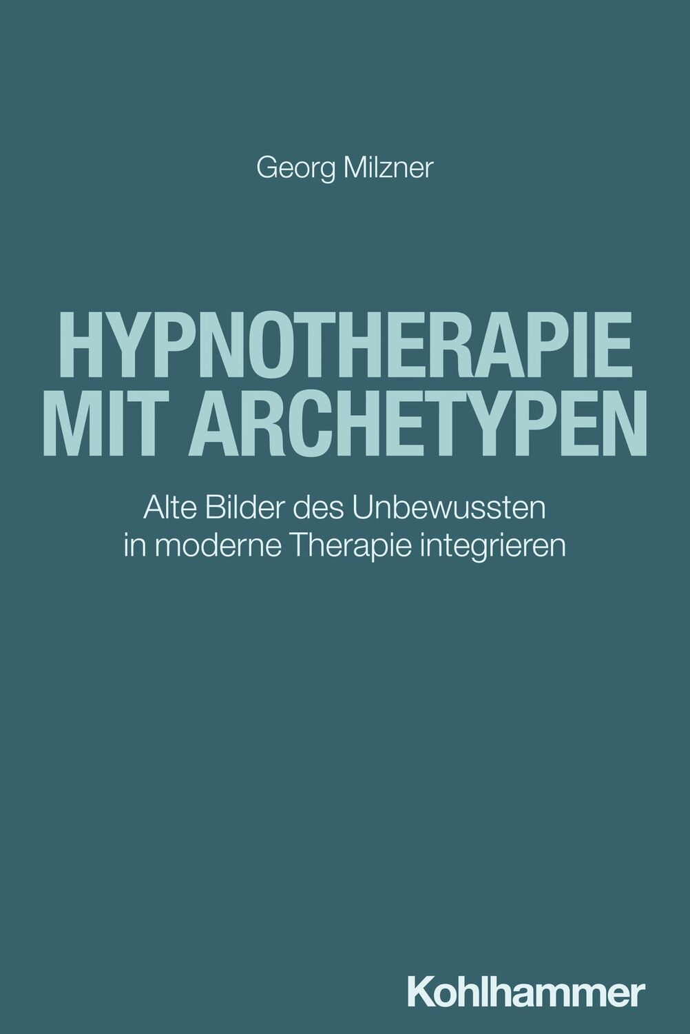 Cover: 9783170444034 | Hypnotherapie mit Archetypen | Georg Milzner | Taschenbuch | 176 S.