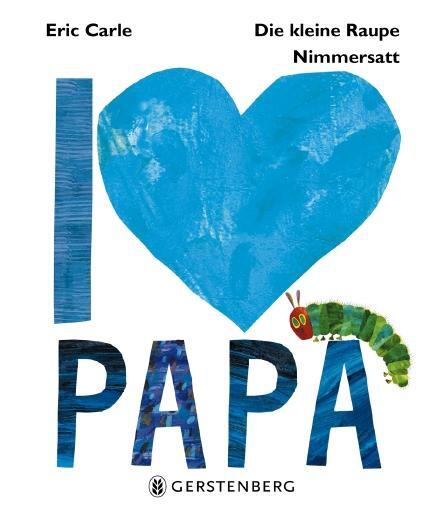 Cover: 9783836956345 | Die kleine Raupe Nimmersatt - I love Papa | Eric Carle | Buch | 32 S.