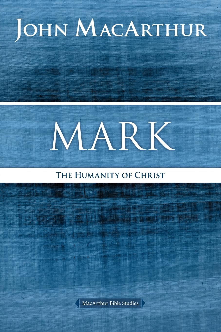 Cover: 9780718035020 | Mark | The Humanity of Christ | John F. Macarthur | Taschenbuch | 2015