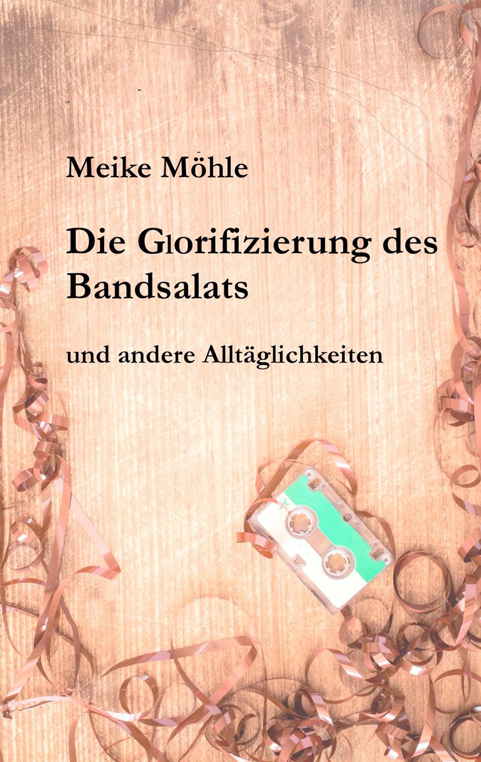 Cover: 9783748107286 | Die Glorifizierung des Bandsalats | und andere Alltäglichkeiten | Buch