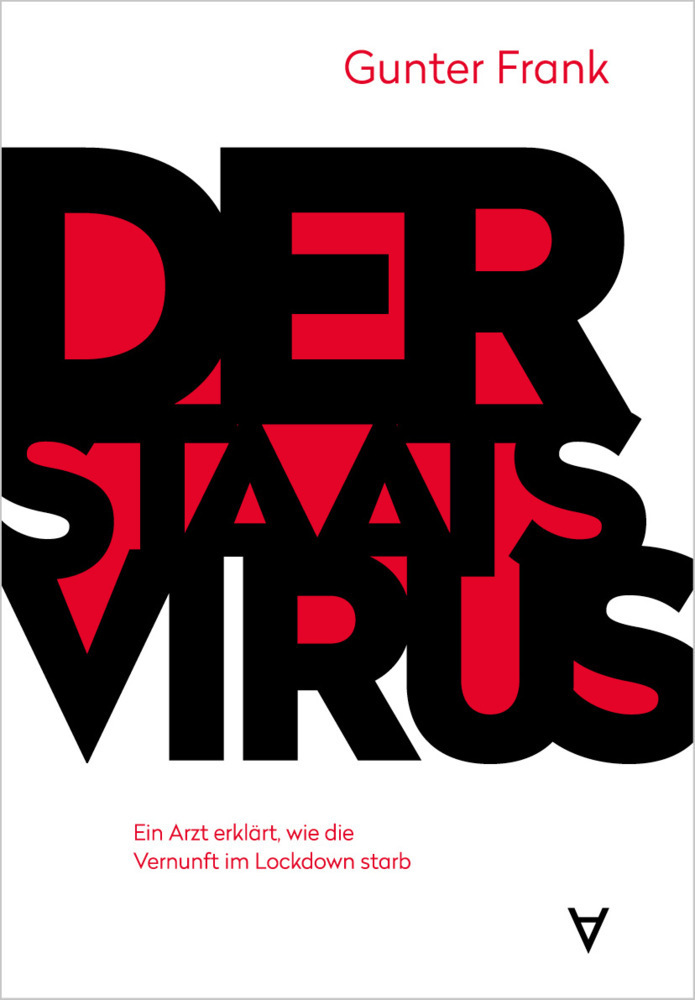 Cover: 9783981975598 | Der Staatsvirus | Ein Arzt erklärt, wie die Vernunft im Lockdown starb