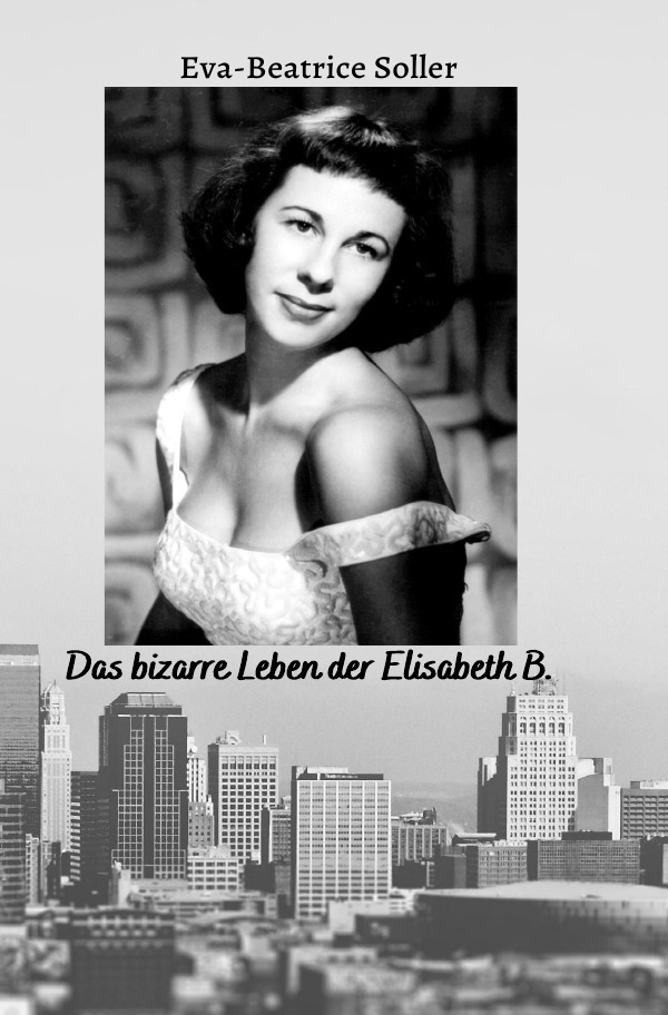 Cover: 9783753112541 | Das bizarre Leben der Elisabeth B. | Eva-Beate Soller | Taschenbuch