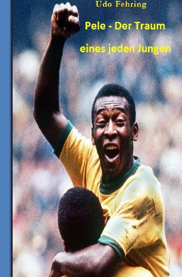 Cover: 9783746751450 | Pele - Der Traum eines jeden Jungen | Udo Fehring | Taschenbuch | 2018