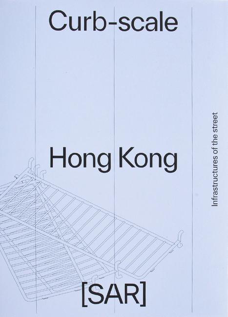 Cover: 9781954081703 | Curb-Scale Hong Kong | Infrastructures of the Street | Devabhaktuni