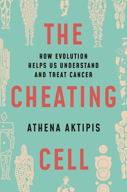 Cover: 9780691163840 | The Cheating Cell | How Evolution Helps Us Understand and Treat Cancer