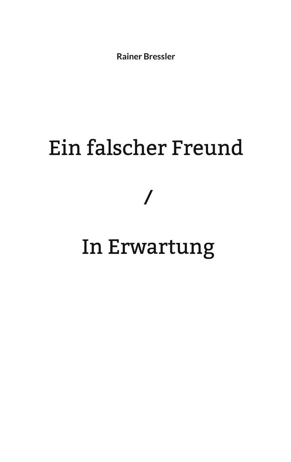 Cover: 9783759760951 | Ein falscher Freund / In Erwartung | Rainer Bressler | Taschenbuch