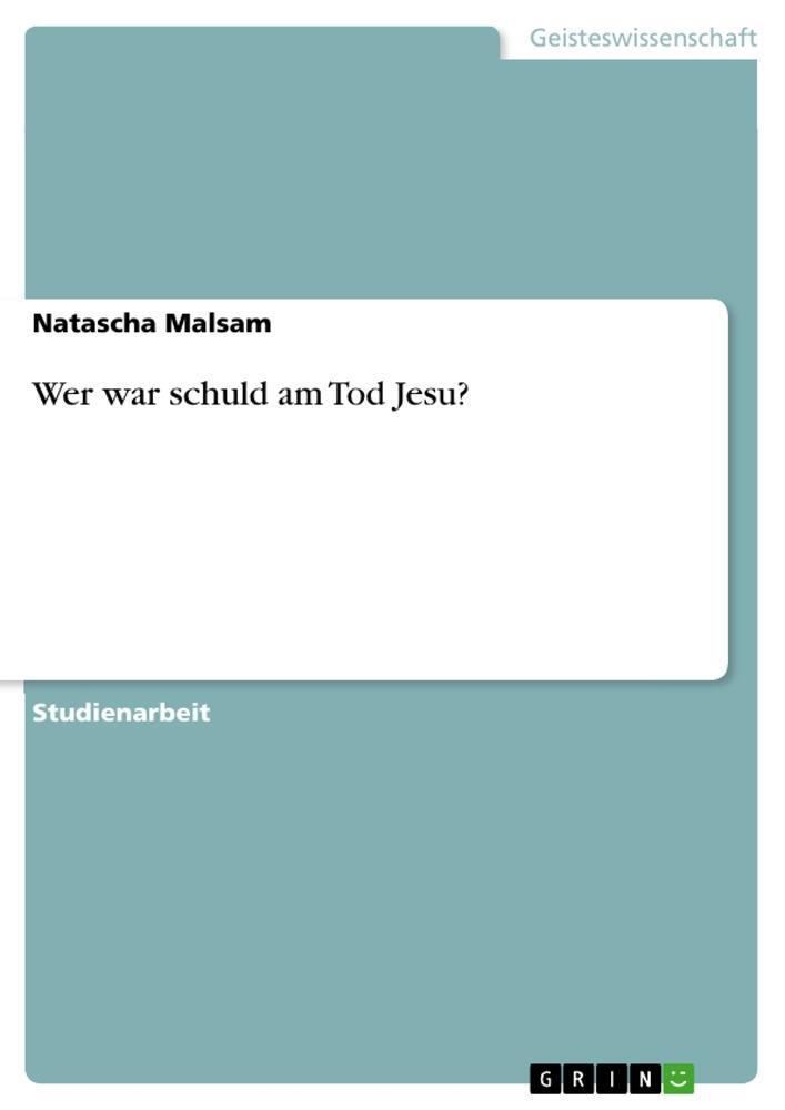 Cover: 9783640403295 | Wer war schuld am Tod Jesu? | Natascha Malsam | Taschenbuch | Booklet