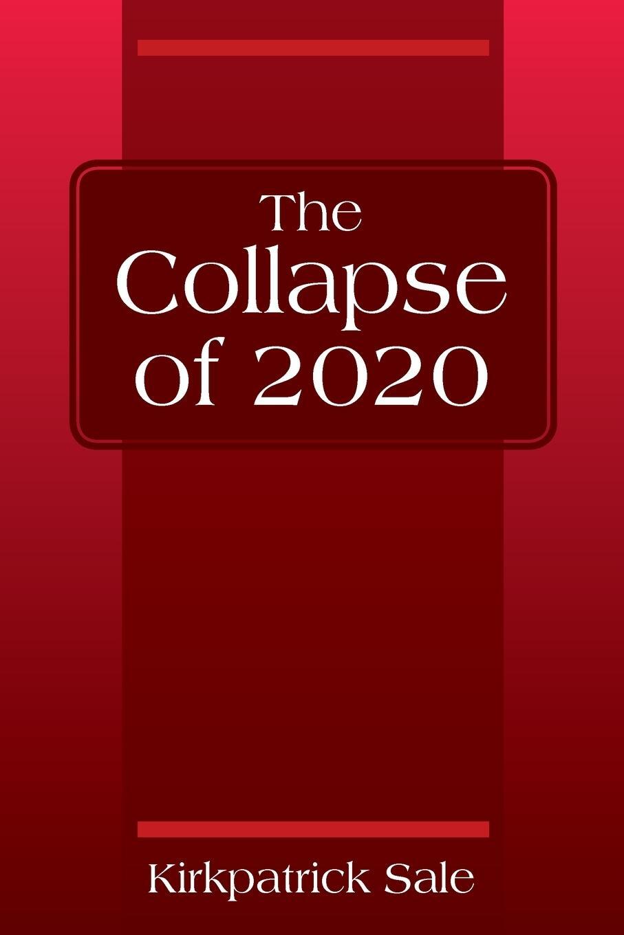 Cover: 9781977221773 | The Collapse of 2020 | Kirkpatrick Sale | Taschenbuch | Paperback