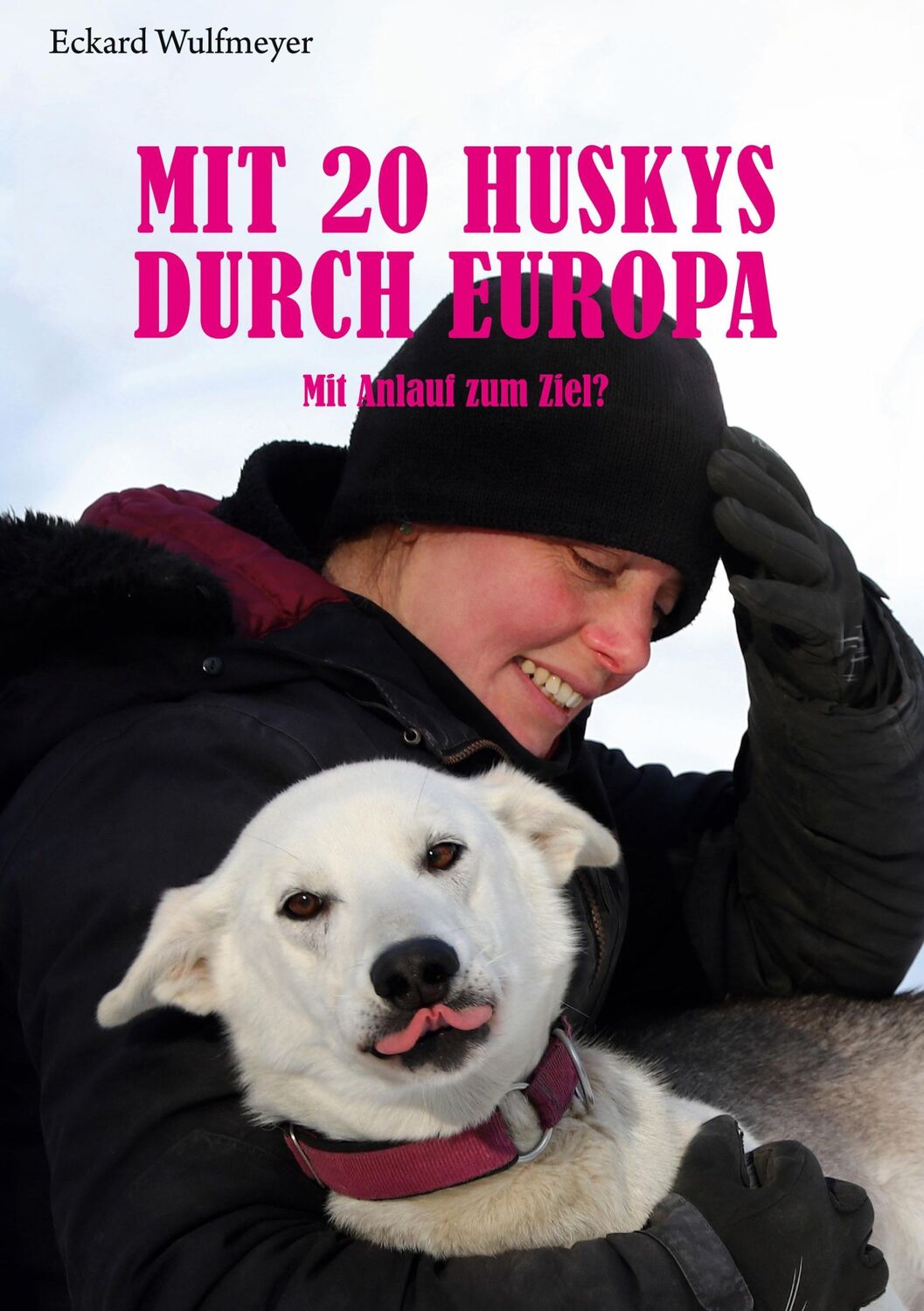 Cover: 9783759795373 | Mit 20 Huskys durch Europa | Mit Anlauf zum Ziel? | Eckard Wulfmeyer