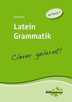 Cover: 9783940257062 | Latein Grammatik - clever gelernt | Ab Klasse 5 | Ernst Bury | 64 S.