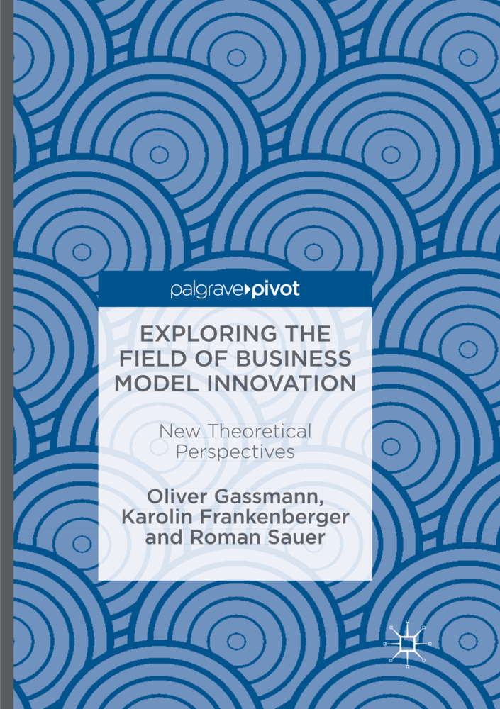 Cover: 9783319822785 | Exploring the Field of Business Model Innovation | Gassmann (u. a.)