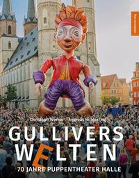 Cover: 9783689480042 | Gullivers Welten | 70 Jahre Puppentheater Halle | Hillger (u. a.)