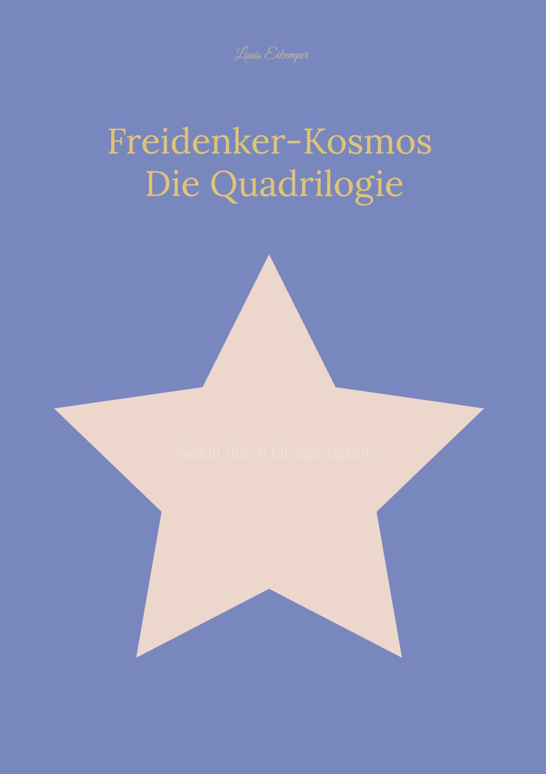 Cover: 9783759777492 | Freidenker-Kosmos: Die Quadrilogie | Vielfalt durch Einzigartigkeit