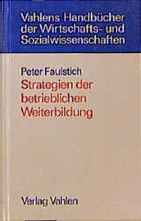 Cover: 9783800622665 | Strategien der betrieblichen Weiterbildung | Peter Faulstich | Buch