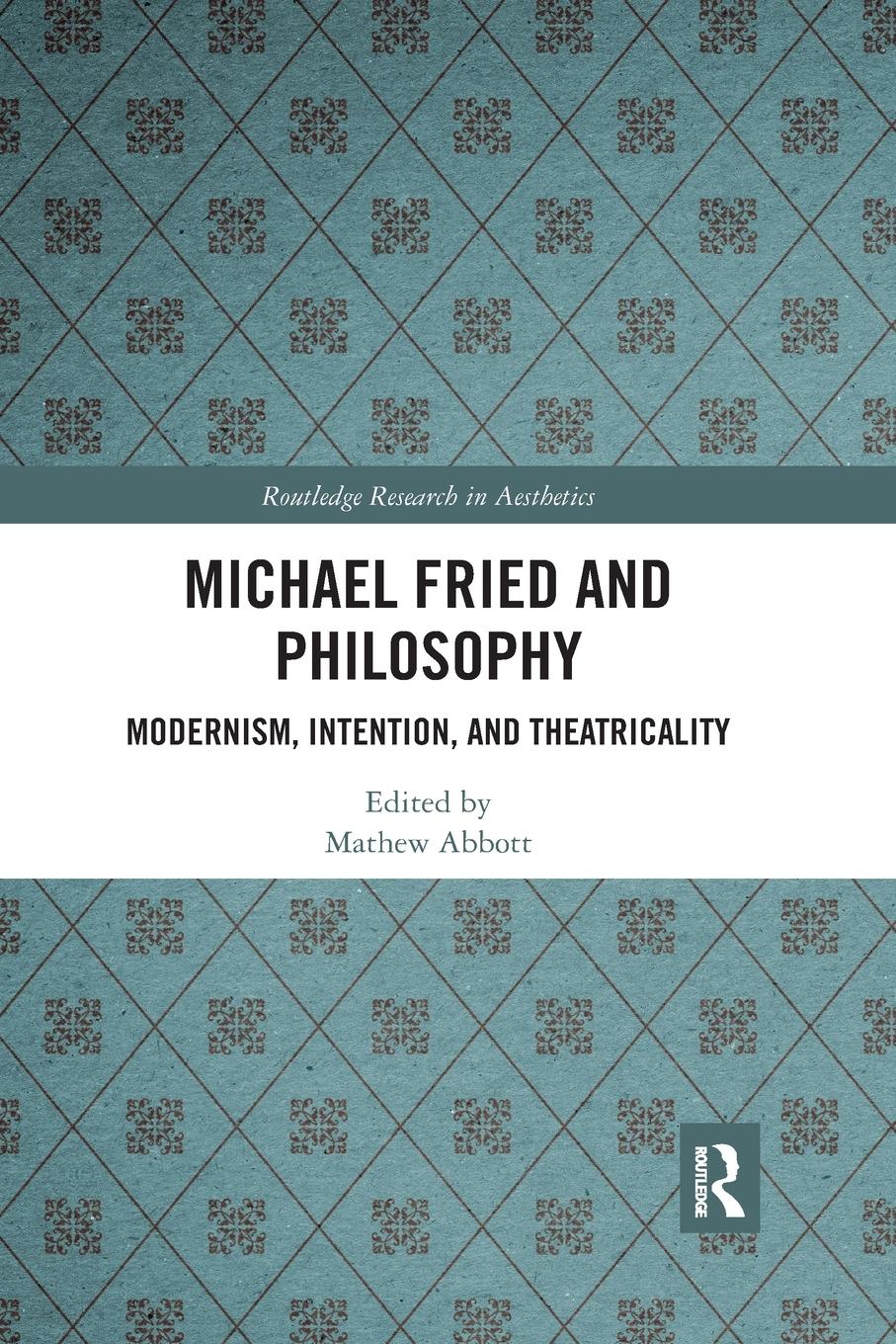 Cover: 9780367667191 | Michael Fried and Philosophy | Modernism, Intention, and Theatricality