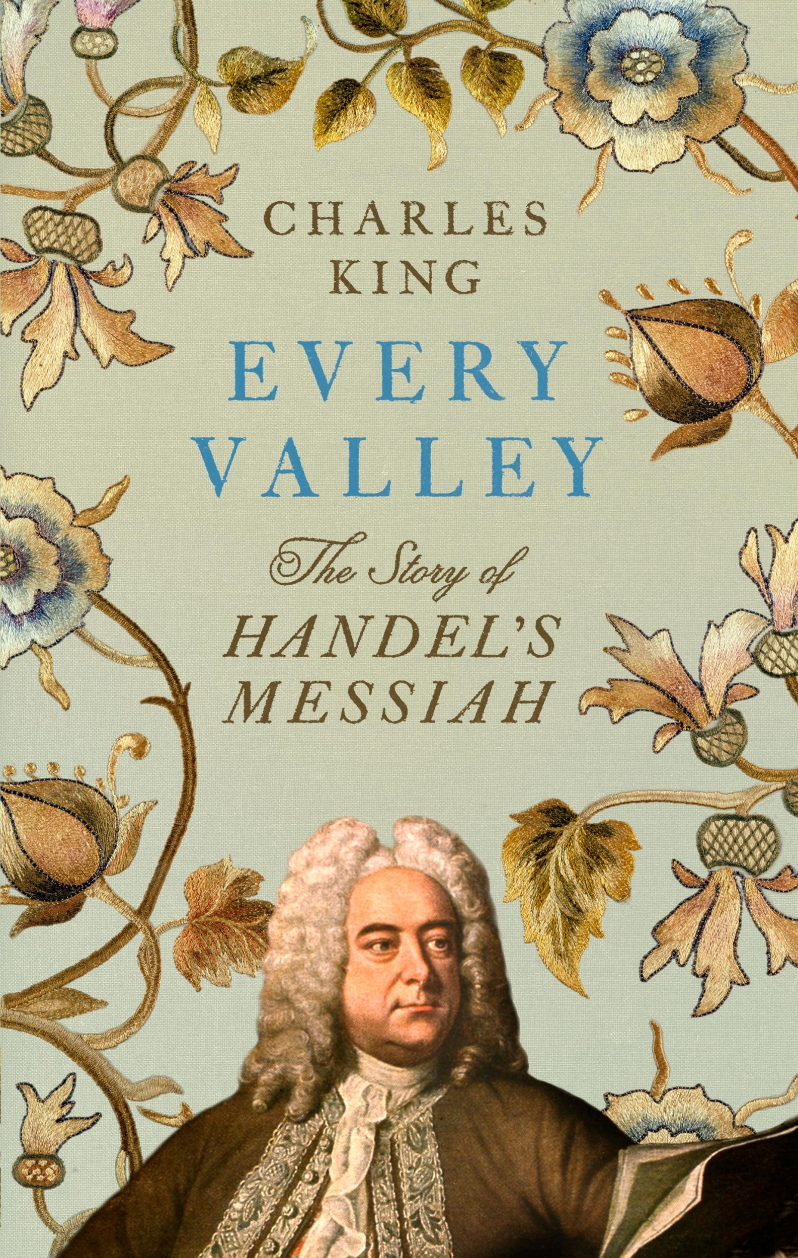 Cover: 9781847928450 | Every Valley | The Story of Handel's Messiah | Charles King | Buch