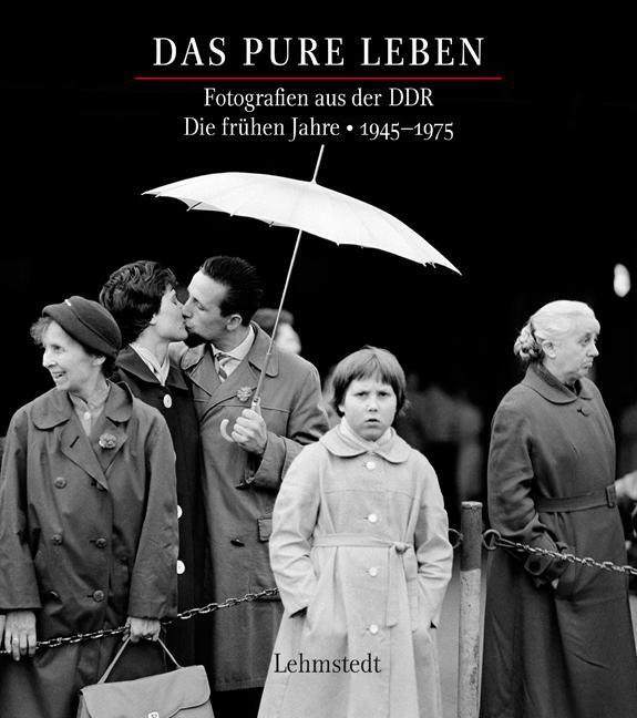 Cover: 9783942473903 | Das pure Leben. Die frühen Jahre 19451975 | Fotografien aus der DDR