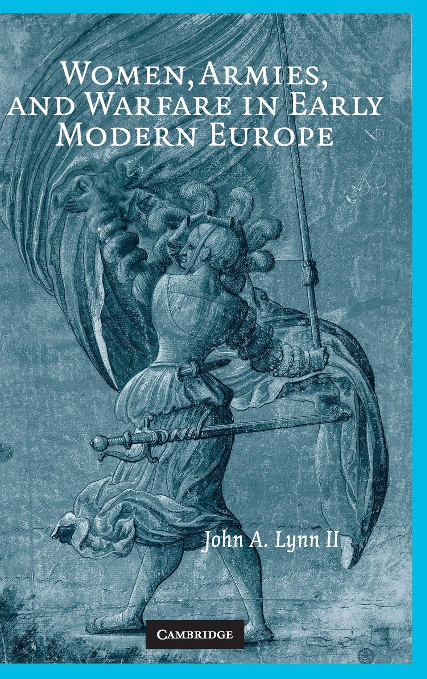 Cover: 9780521897655 | Women, Armies, and Warfare in Early Modern Europe | John A. Lynn II