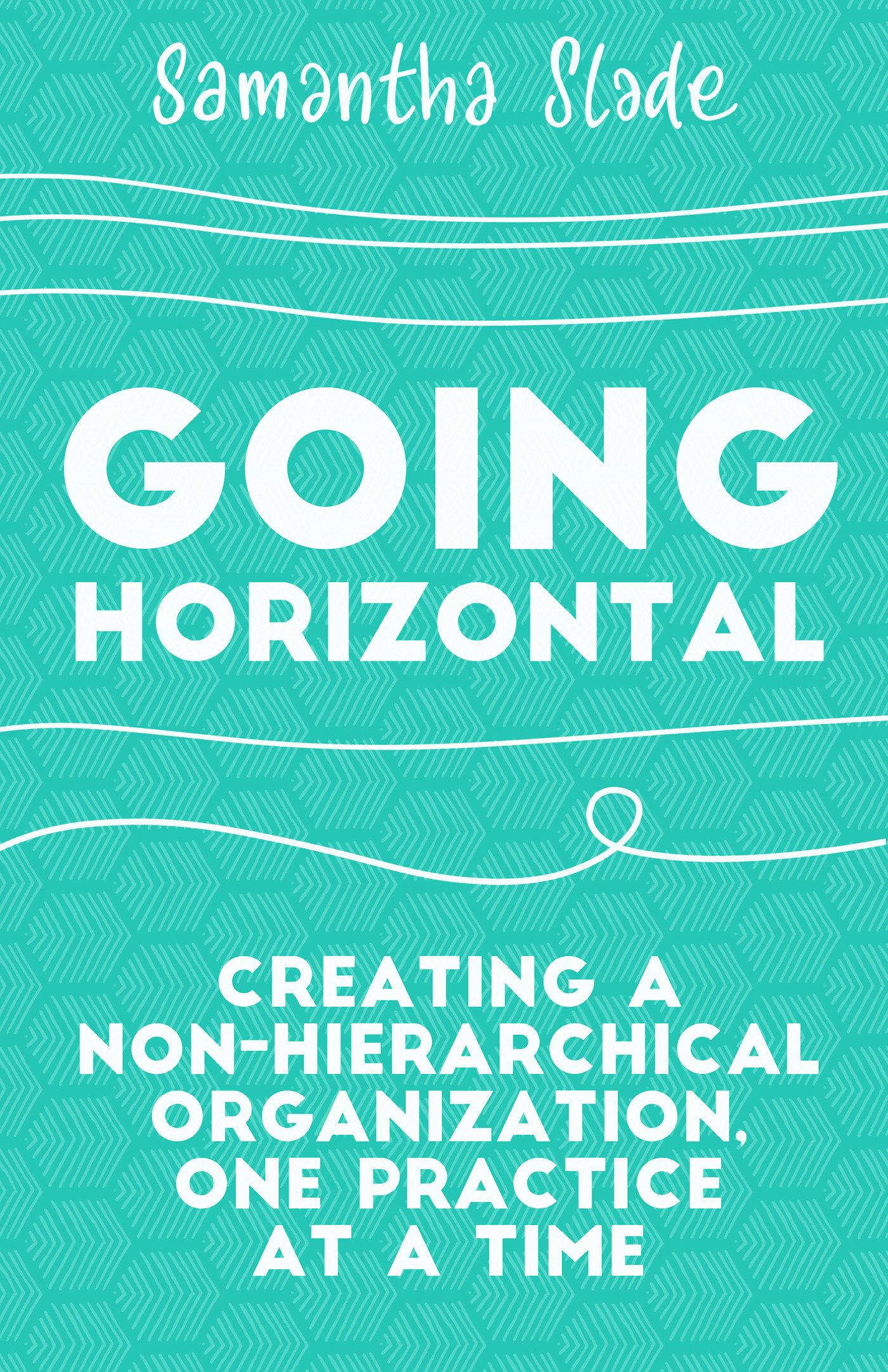 Cover: 9781523095261 | Going Horizontal: Creating a Non-Hierarchical Organization, One...