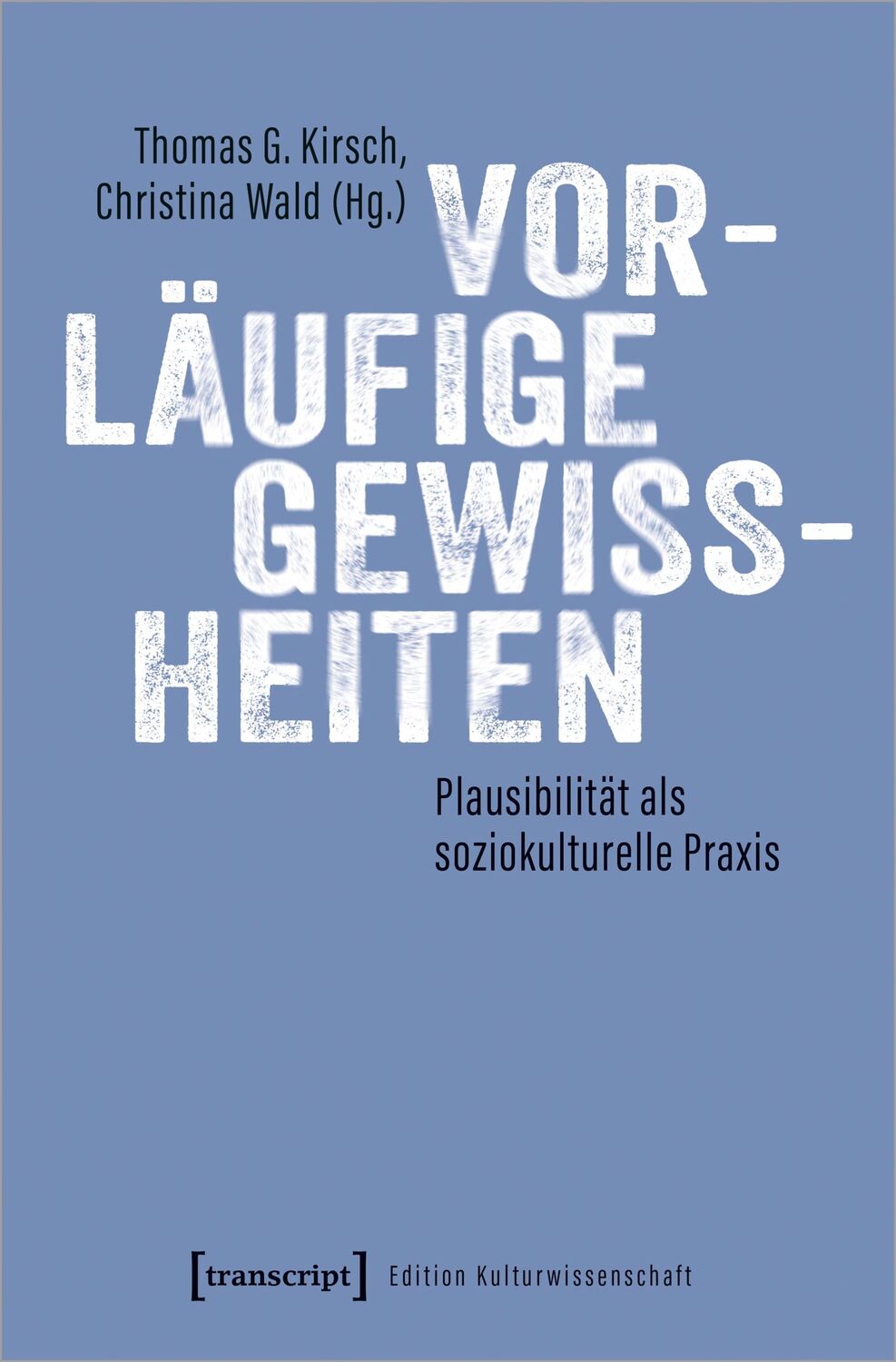 Cover: 9783837670509 | Vorläufige Gewissheiten | Plausibilität als soziokulturelle Praxis