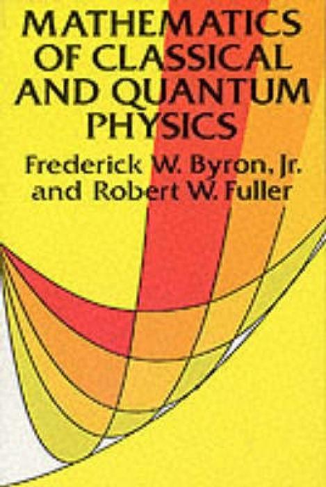 Cover: 9780486671642 | The Mathematics of Classical and Quantum Physics | Frederick W. Byron