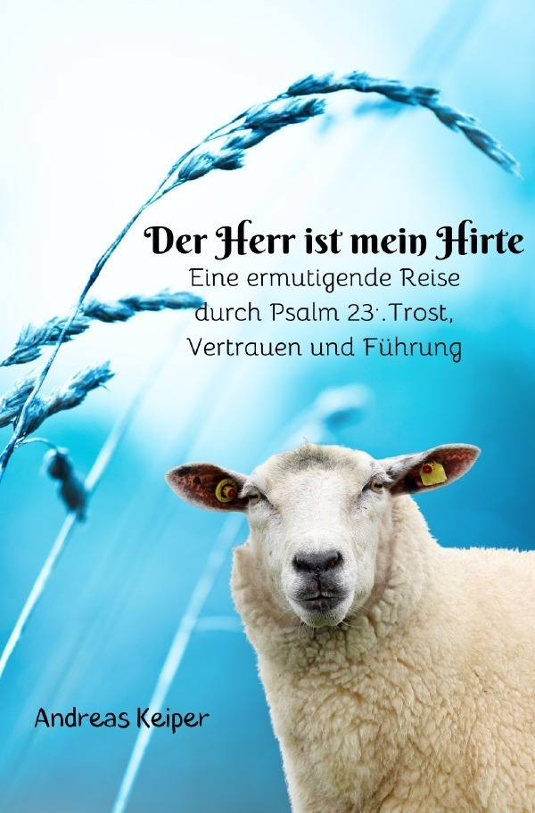 Cover: 9783818702472 | Der Herr ist mein Hirte | Eine Reise durch Psalm 23 | Andreas Keiper