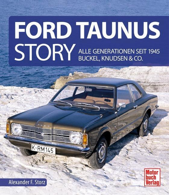 Cover: 9783613044395 | Ford Taunus Story | Alle Generationen seit 1945 Buckel, Knudsen &amp; Co