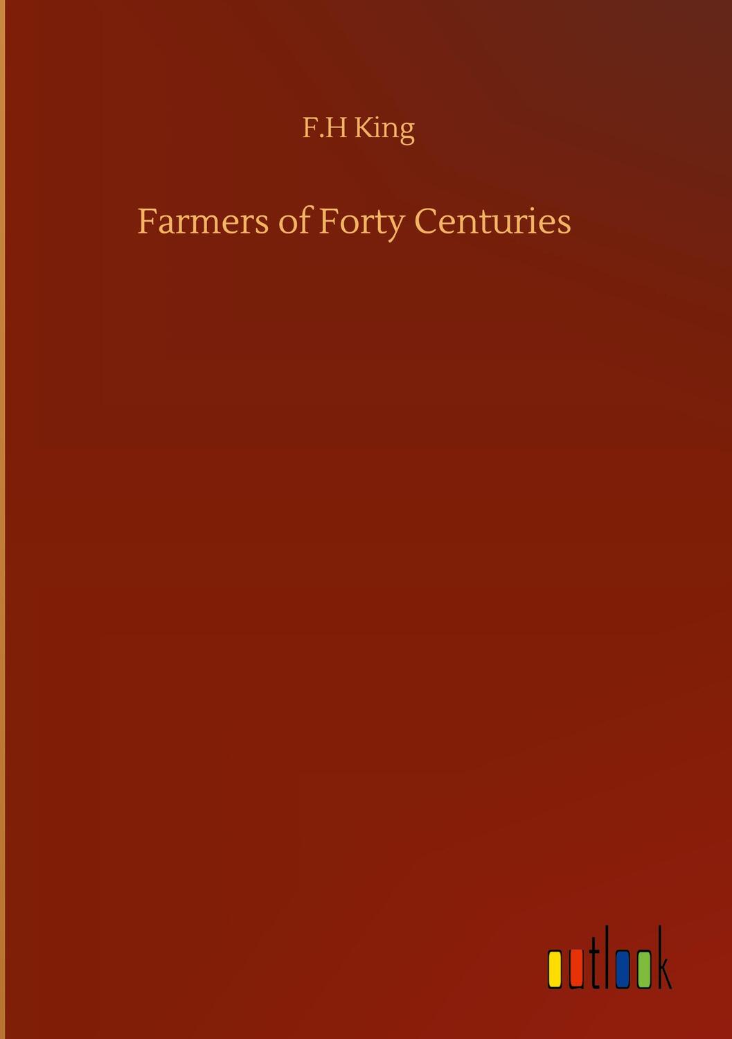 Cover: 9783752355710 | Farmers of Forty Centuries | F. H King | Buch | 200 S. | Englisch