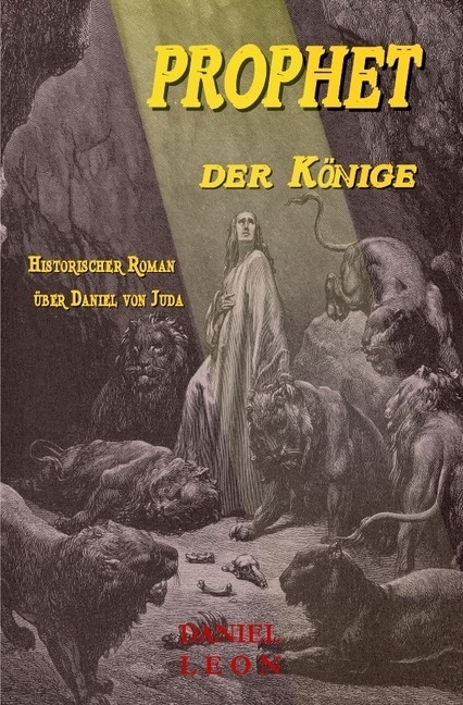 Cover: 9783745064049 | PROPHET der KÖNIGE | Historischer Roman über Daniel von Juda | Leon