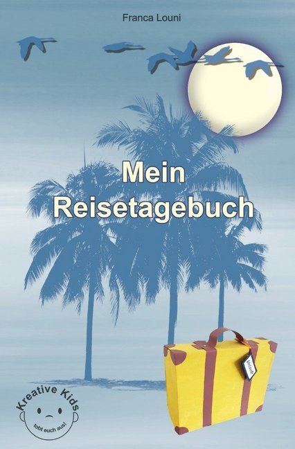 Cover: 9783748510833 | Mein Reisetagebuch | Kreative Kids - tobt euch aus! | Franca Louni