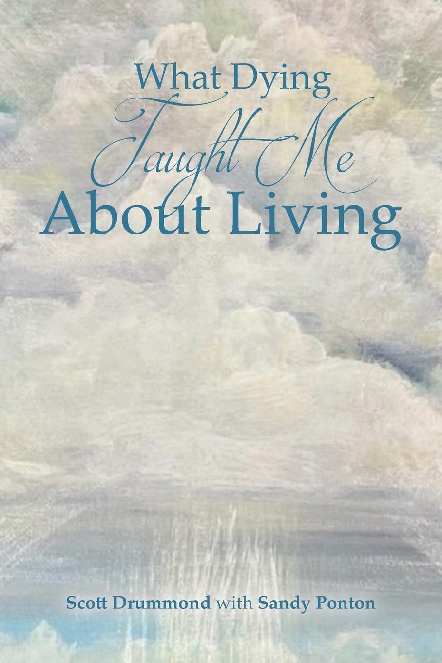 Cover: 9798888515358 | What Dying Taught Me About Living | Scott Drummond With Sandy Ponton