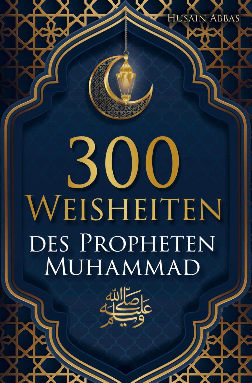 Cover: 9789403685106 | 300 Weisheiten des Propheten Muhammad ¿ | Husain Abbas | Taschenbuch