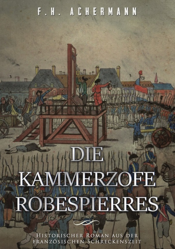 Cover: 9783745053074 | Die Kammerzofe Robespierres | Franz Heinrich Achermann | Taschenbuch