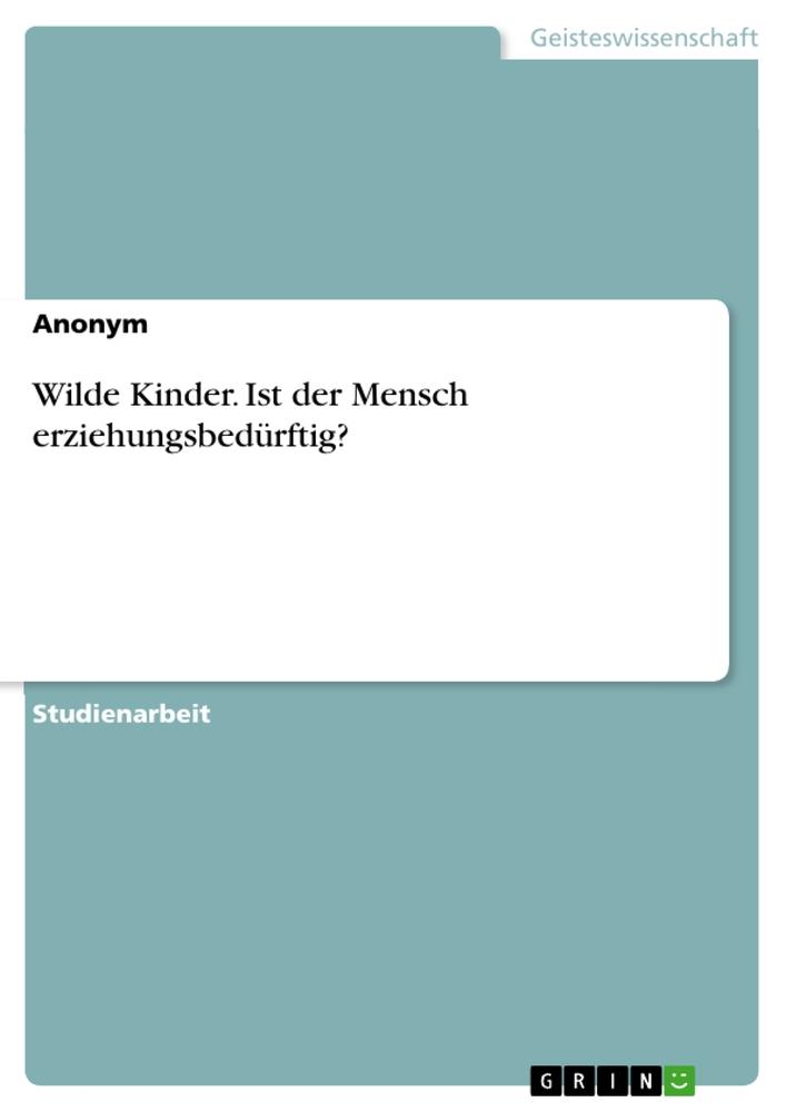 Cover: 9783668006430 | Wilde Kinder. Ist der Mensch erziehungsbedürftig? | Anonymous | Buch