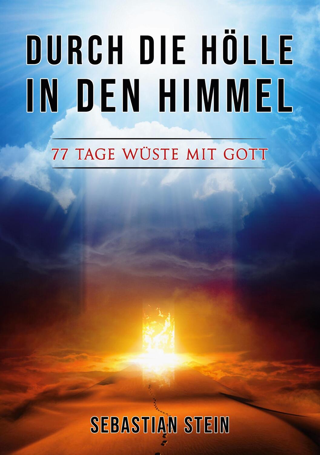 Cover: 9783759784131 | Durch die Hölle in den Himmel | 77 Tage Wüste mit Gott | Stein | Buch