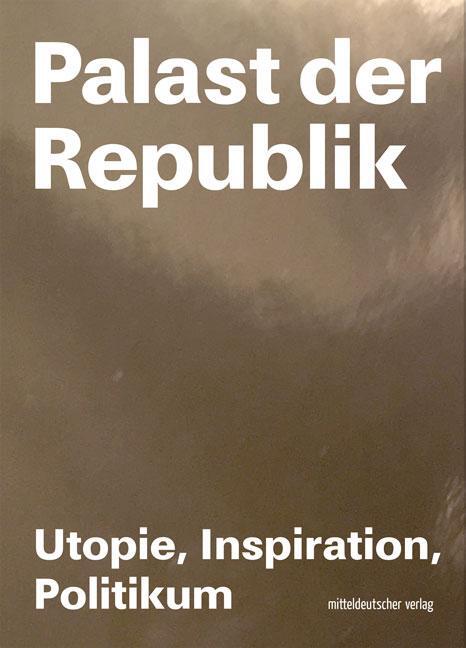 Cover: 9783963111877 | Palast der Republik | Utopie, Inspiration und Politikum | Taschenbuch